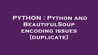PYTHON : Python and BeautifulSoup encoding issues