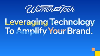 Women in Tech - Leveraging Tech to Amplify Your Brand