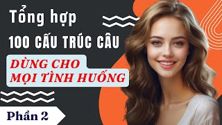 Luyện Nói Thành Thạo Qua Các Cấu Trúc Câu Hay Dùng Hàng Ngày |  Cấu Trúc Ai cũng Dùng | Phần 2