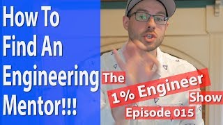How To Find An Engineering Mentor - The #1%Engineer Show 015 - Engineering Advice
