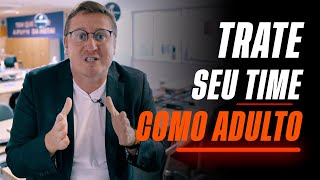 Trate seu time como ADULTO | Marcos Freitas