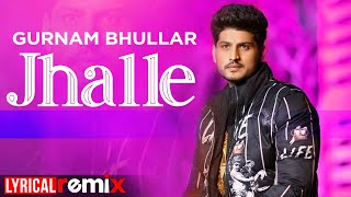 Jhalle (Lyrical Remix) | Gurnam Bhullar | Sargun Mehta | Binnu Dhillon | Latest Punjabi Song 2020