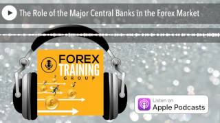 The Role of the Major Central Banks in the Forex Market