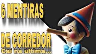 6 Mentiras de corredor (caí na última) e uma dúvida.