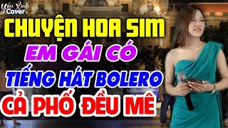 Em Gái Có Tiếng Hát BOLERO CẢ PHỐ ĐỀU MÊ ❖ CHUYỆN HOA SIM ► Cả Phố Đều Mê