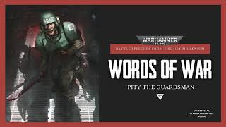 WARHAMMER 40K - "PITY THE GUARDSMAN" - WORDS OF WAR