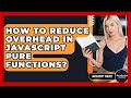 How To Reduce Overhead In JavaScript Pure Functions? - JavaScript Toolkit