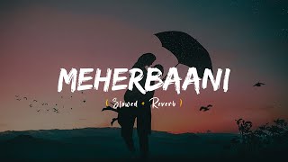 Meherbaani (Slowed \u0026 Reverb) | Jubin Nautiyal | Melody Vibe Lofi