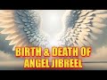 Birth and Death of Angel Jibreel