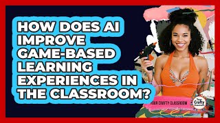 How Does AI Improve Game-based Learning Experiences In The Classroom? - Your Crafty Classroom
