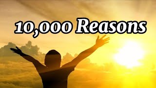 Ten Thousand Reasons / 10,000 Reasons (Lyrics) - By: Matt Redman / Steven Samuel Devassy