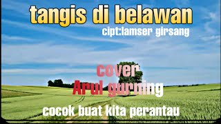 TANGIS DI BELAWAN~cipt:lamser Girsang[ cover Arul gurning]