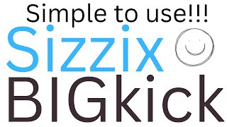 Sizzix BIGkick - I’ll show you how!!!