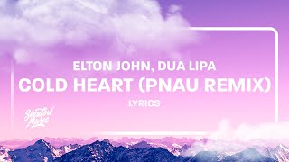 Elton John, Dua Lipa - Cold Heart (PNAU Remix) (Lyrics)