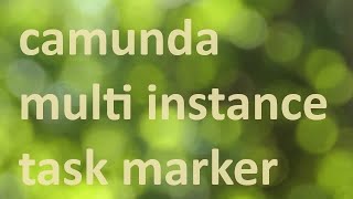 CAMUNDA 7 MULTI INSTANCE TASK MARKER