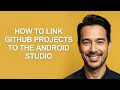How to Link Github Projects to The Android Studio - KevinHowTo