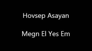 Hovsep Asayan   Megn El Yes Em