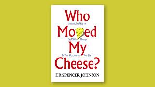 Who Moved My Cheese ? by Dr Spencer Johnson (Summary)