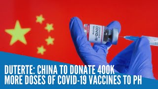 Duterte: China to donate 400K more doses of COVID-19 vaccines to PH