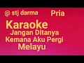 KARAOKE JANGAN DITANYA KEMANA AKU PERGI MELAYU NADA PRIA