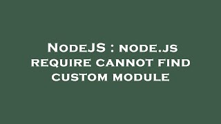NodeJS : node.js require cannot find custom module