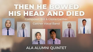 THEN HE BOWED HIS HEAD AND DIED - ALA ALUMNI QUINET | Gaither Vocal Band