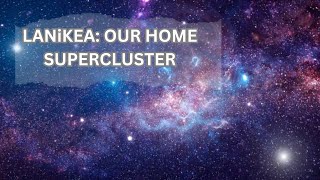 Laniakea Supercluster | Our Cosmic Home