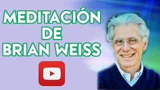 ⚜ MEDITACIÓN BRIAN WEISS ⚜ Meditación Curativa y Sanadora ✔✔✔