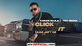 KARAN AUJLA : Click That B Kickin It | Tru-Skool | New Punjabi Song 2021 | Latest Punjabi Song 2021