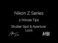 NIKON Z SERIES - 2 MINUTE TIPS #74 = Shutter speed and aperture lock on the nikon z6 & z7