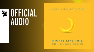 Loud Luxury \u0026 CID - Nights Like This (PBH \u0026 Jack Remix)