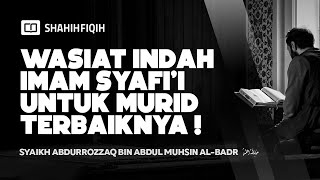 Wasiat Imam Syafi'i Kepada Murid Favoritnya - Syaikh Abdurrozzaq al badr #nasehatulama