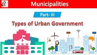 Municipalities- III || Types of Urban Government || UPSC || IAS