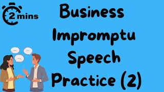 2 minute impromptu speech practice - Business Topic - 2