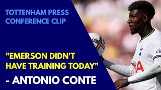 TEAM NEWS "EMERSON DIDN'T HAVE TRAINING TODAY": Antonio Conte: Tottenham v Nottingham Forest