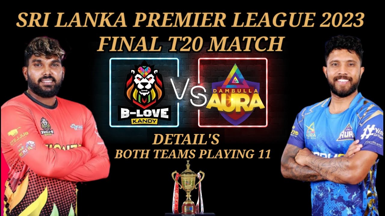 LANKA PREMIER LEAGUE 2023 FINAL MATCH | B-LOVE KANDY VS DAMBULLA AURA ...