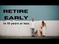 How to Retire in 10 Years or Less | Start With No Savings | Early Retirement With a Million