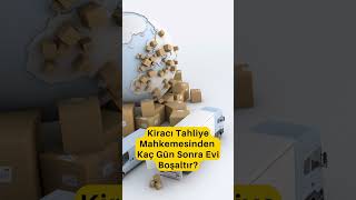 Kiracı Tahliye Mahkemesinden Kaç Gün Sonra Evi Boşaltır? #kiracıtahliyesi