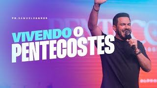 VIVENDO O PENTECOSTES | SAMUEL VAGNER