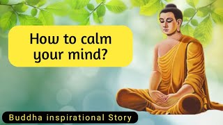 Buddha story about how to calm your mind | Buddha story |