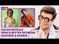 Karan Johar: Ranveer Singh and Ranbir Kapoor are very different people | Sit With Hitlist