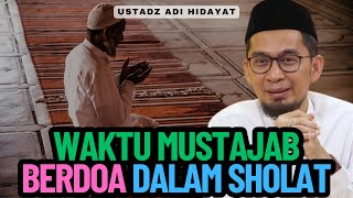 Waktu Mustajab Berdoa Dalam Sholat - Ustadz Adi Hidayat