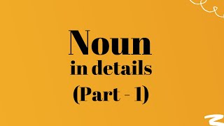 Noun in Details, Noun in Structure, Functions of Noun, Other Parts of Speech used as Noun (Part - 1)