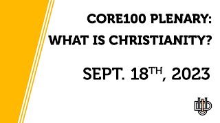 CORE100 Plenary: What is Christianity?