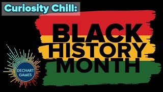 Curiosity Chill: Black History Month! w/ Bryan & Amelia of Dechart Games