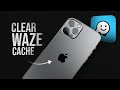 How to Clear Waze Cache on iPhone (explained)