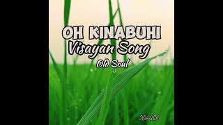 OH KINABUHI -visayan song-