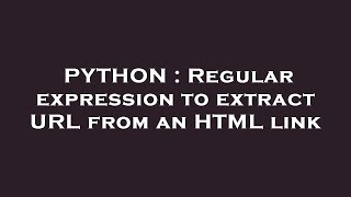 PYTHON : Regular expression to extract URL from an HTML link