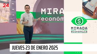 Mirada Económica - Jueves 23 de enero 2025 | 24 Horas TVN Chile