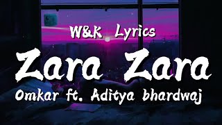Omkar Singh & Aditya Bhardwaj - Zara Zara (Lyrics) w&k
